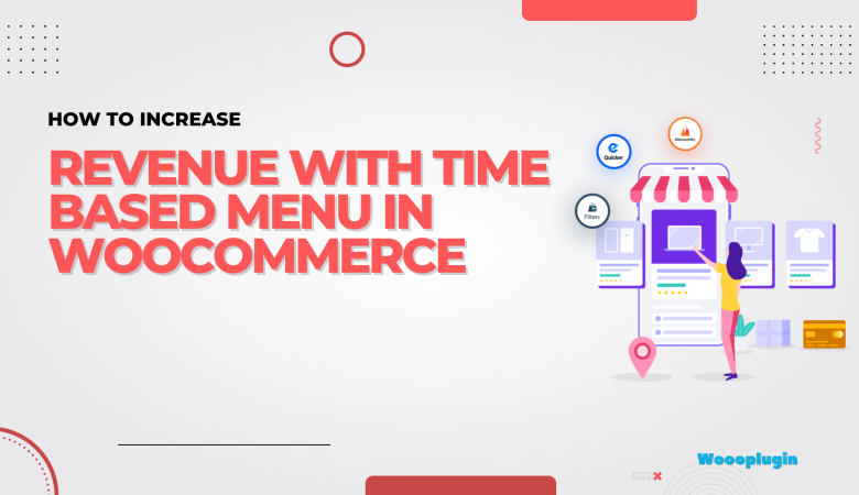 How to increase revenue with time based menu in Woocommerce 2024